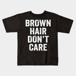 Brown Hair Don't Care Kids T-Shirt